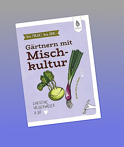 Dein Projekt. Dein Guide. Gärtnern mit Mischkultur