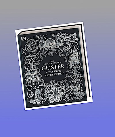 Die Geschichte der Geister & des Übernatürlichen