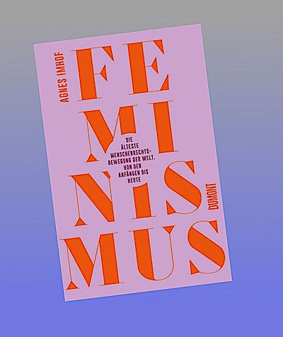 Feminismus - Die älteste Menschenrechtsbewegung der Welt