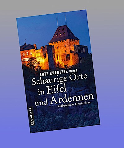 Schaurige Orte in Eifel und Ardennen
