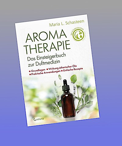 Aromatherapie  - Das Einsteigerbuch zur Duftmedizin