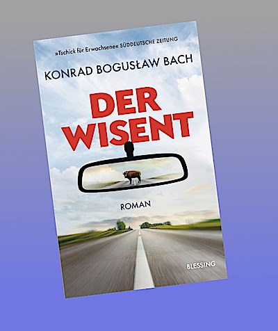 Der Wisent: Roman - »Eine witzige, rührende Heldenreise, Tschick für Erwachsene.« Süddeutsche Zeitung