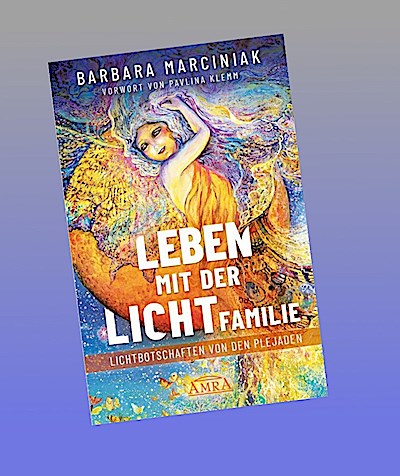 LEBEN MIT DER LICHTFAMILIE: Lichtbotschaften von den Plejaden