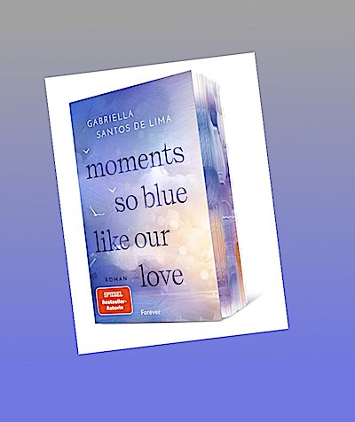 Moments So Blue Like Our Love: Roman | Der Auftakt der herzzerbrechenden New-Adult-Dilogie der SPIEGEL-Bestsellerautorin (Blue Eternity, Band 1)