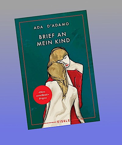 Brief an mein Kind: Der Bestseller aus Italien – mit dem Premio Strega Buchpreis ausgezeichnet | "Herzzerreißend." Brigitte