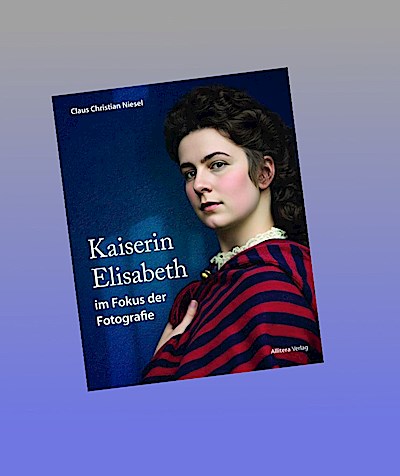 Kaiserin Elisabeth im Fokus der Fotografie