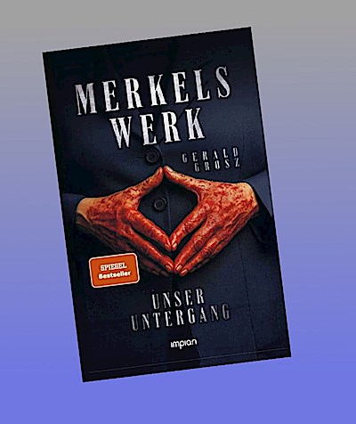 Merkels Werk - Unser Untergang