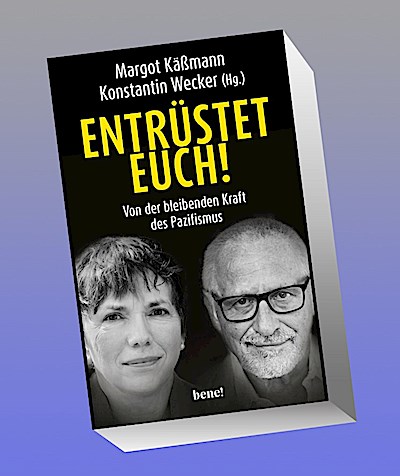 Entrüstet euch!: Von der bleibenden Kraft des Pazifismus