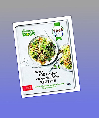 Die Ernährungs-Docs - Unsere 100 besten antientzündlichen Rezepte