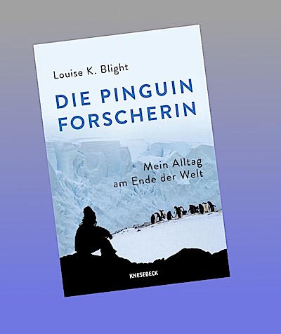 Die Pinguinforscherin: Mein Alltag am Ende der Welt. Mein Leben zwischen Pinguinen, Antarktisforschung, eisigen Expeditionen & der faszinierenden Tierwelt der Polarregion