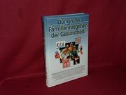 Der  grosse Familien-Ratgeber der Gesundheit-wissenschaftlich beraten von namhaften Ärzten