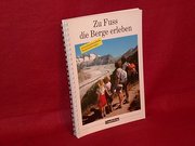 Zu Fuß die Berge erleben/45 familienfreundliche Bergwanderungen