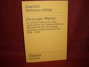 Die jungen Wähler: Zur Interpretation der Jungwählerdaten der »Repräsentativen Wahlstatistik« für Bundestag, Landtage und Europaparlament 1953-1984 (Campus Forschung)