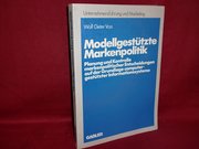 Modellgestützte Markenpolitik: Planung und Kontrolle markenpolitischer Entscheidungen auf der Grundlage computergestützter Informationssysteme (Unternehmensführung und Marketing) -ungelesen-