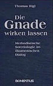 Die Gnade wirken lassen: Methodistische Soteriologie im ökumenischen Dialog