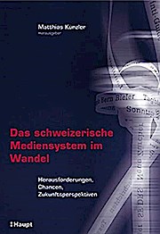 Das schweizerische Mediensystem im Wandel. Herausforderungen, Chancen, Zukunftsperspektiven