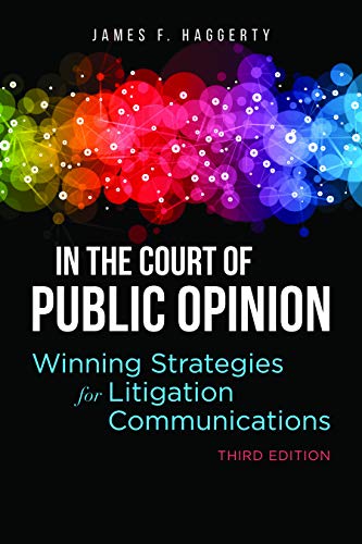 In the Court of Public Opinion: Winning Strategies for Litigation Communications