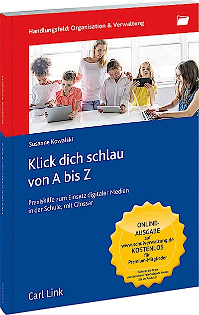 Klick dich schlau von A-Z: Praxishilfe zum Einsatz digitaler Medien in der Schule mit Glossar