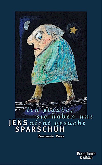 Ich glaube, sie haben uns nicht gesucht: Zerstreute Prosa