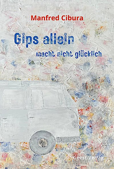 Gips allein macht nicht glücklich: Roman