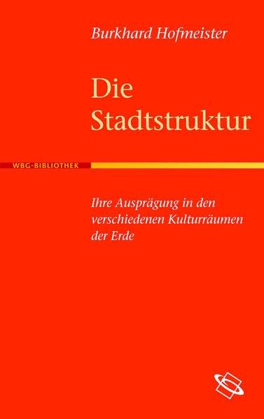 Die Stadtstruktur: Ihre Ausprägung in den verschiedenen Kulturräumen der Erde
