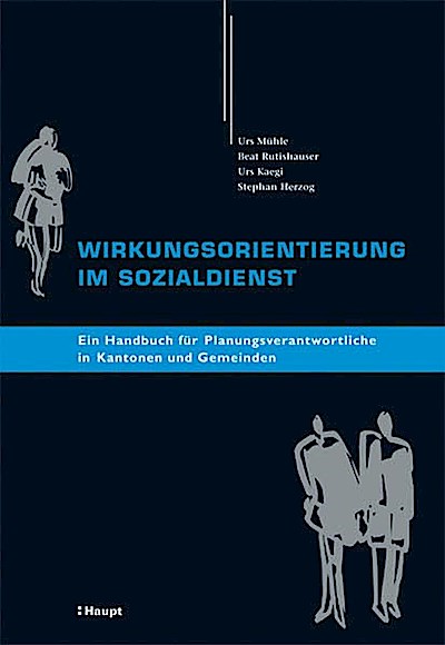Wirkungsorientierung im Sozialdienst: Ein Handbuch für Planungsverantwortliche in Kantonen und Gemeinden