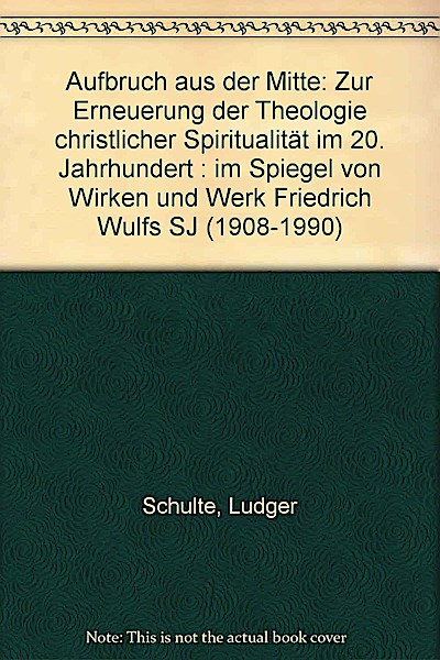 Aufbruch aus der Mitte: Zur Erneuerung der Theologie christlicher Spiritualität im 20. Jahrhundert