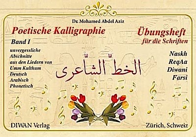 Poetische Kalligraphie, Band I: Übungsheft für die Schriften Naskh, ReqAa, Diwani und Farsi