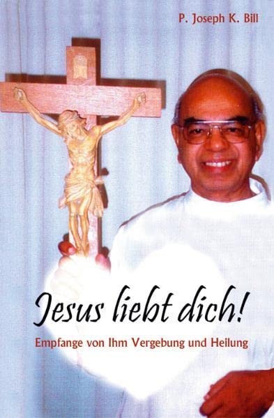 Jesus liebt dich!: Empfange von Ihm Vergebung und Heilung
