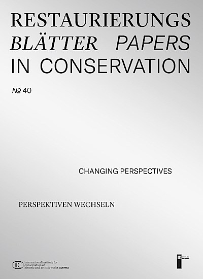 Restaurierungsblätter - Papers in Conservation Band 40: Perspektiven wechseln - Changing Perspectives