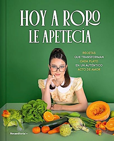 Hoy a RoRo le apetecía: Recetas que transforman cada plato en un auténtico acto de amor (No ficción)
