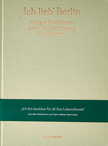 Ich lieb’ Berlin. Margot Friedländer zum 100. Geburtstag. Ein Portrait.: Ein Bildband mit einem Geleitwort von Frank-Walter Steinmeier (Edition Andreae)