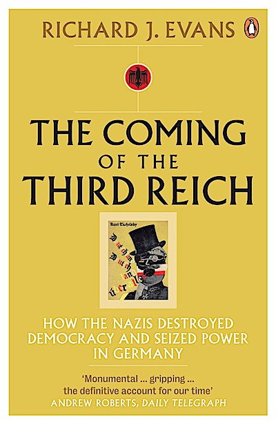 The Coming of the Third Reich: How the Nazis Destroyed Democracy and Seized Power in Germany