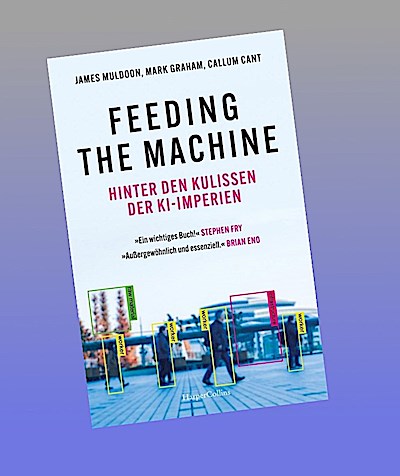 Feeding the Machine. Hinter den Kulissen der KI-Imperien