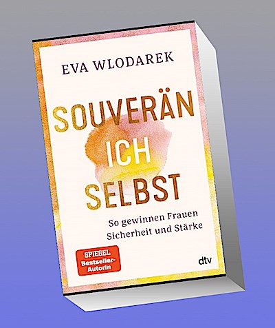 Souverän ich selbst So gewinnen Frauen Sicherheit und Stärke