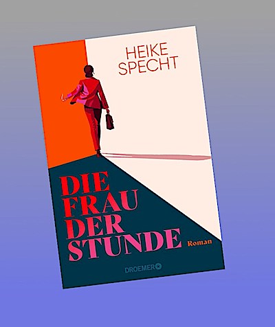 Die Frau der Stunde: Roman | Eine Frau greift nach der Macht, die Männerwelt steht Kopf. „Fundiert, unterhaltsam, mitreißend – absolute Leseempfehlung!“ Miriam Hollstein/Stern