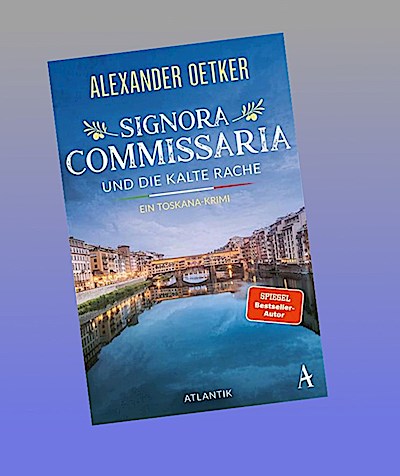 Signora Commissaria und die kalte Rache: Ein Toskana-Krimi | Das originellste Ermittlerteam der traumhaften, tödlichen Toskana ist zurück! (Giulia Ferrari ermittelt, Band 3)