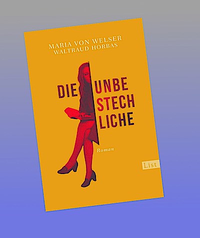 Die Unbestechliche: Roman | Ein Roman voller Zeitgeschichte, der auf den journalistischen Erinnerungen von Maria von Welser, der Macherin von "ML Mona Lisa“, basiert