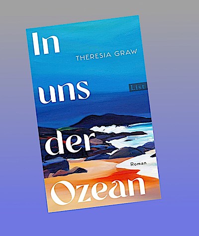 In uns der Ozean: Roman | Die umwerfende Geschichte einer Frau, die der Natur ihre Stimme schenkte