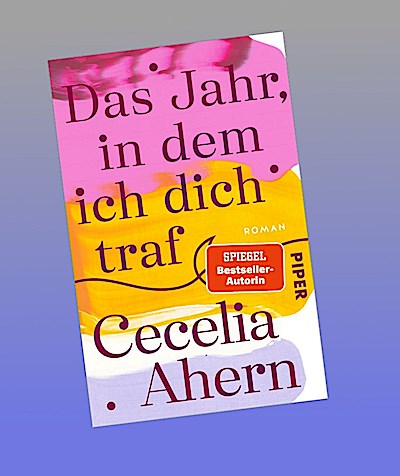Das Jahr, in dem ich dich traf: Roman | Herzerwärmender Roman der SPIEGEL-Bestsellerautorin Cecelia Ahern!