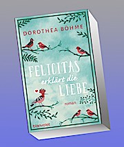 Felicitas erklärt die Liebe: Roman