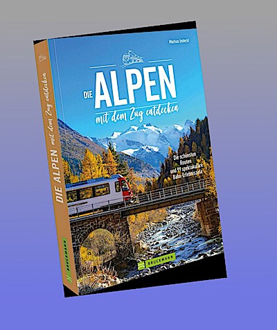 Die Alpen mit dem Zug entdecken