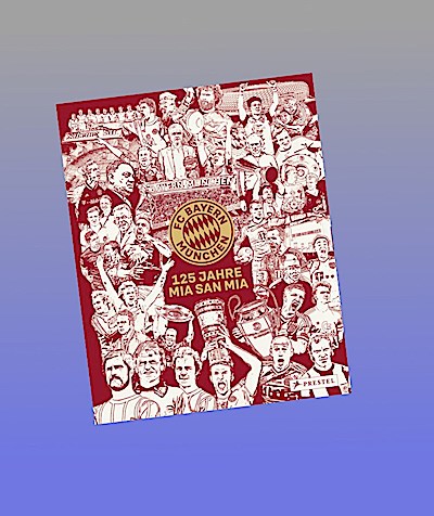 FC Bayern München: 125 Jahre Mia San Mia