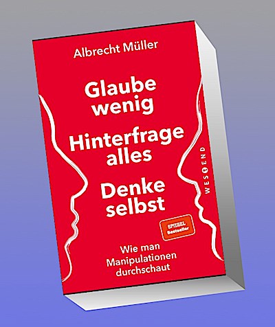 Glaube wenig, hinterfrage alles, denke selbst