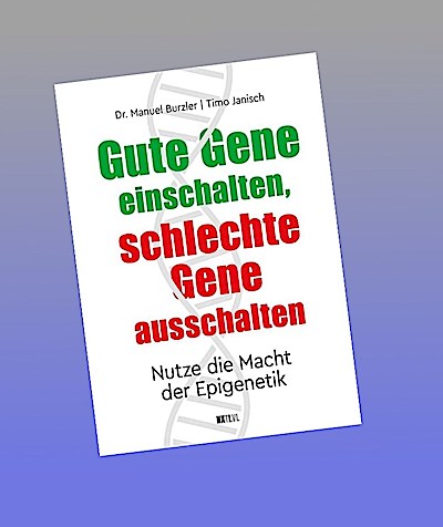 Gute Gene einschalten, schlechte Gene ausschalten