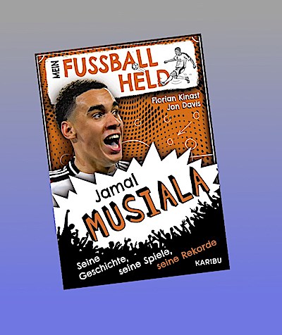 Mein Fußballheld Jamal Musiala  - Seine Geschichte, seine Spiele, seine Rekorde