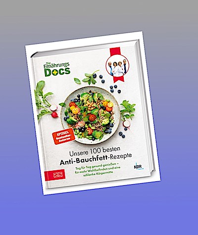 Die Ernährungs-Docs - Unsere 100 besten Anti-Bauchfett-Rezepte