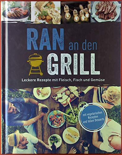 Ran an den Grill. Leckere Rezepte mit Fleisch, Fisch und Gemüse.