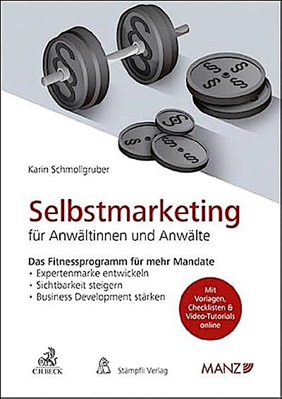Selbstmarketing für Anwältinnen und Anwälte Das Fitnessprogramm für mehr Mandate (Manz Sachbuch)