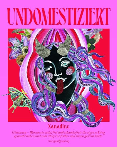 Undomestiziert: Göttinnen - Warum sie wild, frei und schamlos ihr eigenes Ding gemacht haben und was ich gerne früher von ihnen gelernt hätte